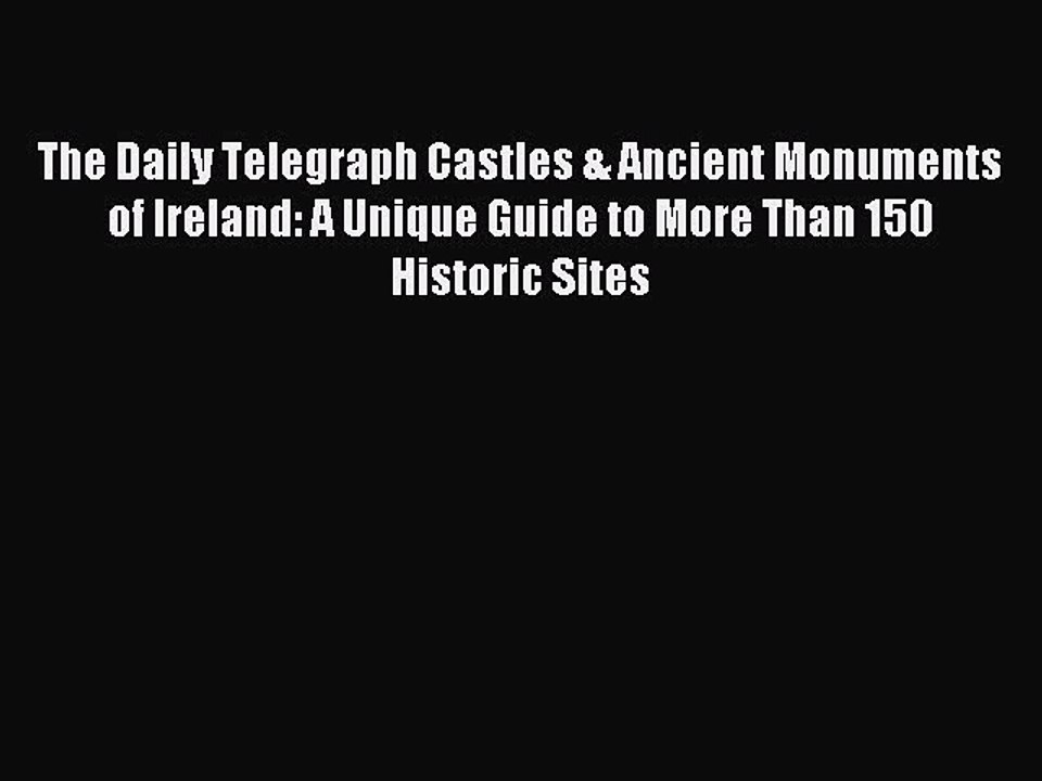Read The Daily Telegraph Castles & Ancient Monuments of Ireland: A Unique Guide to More Than