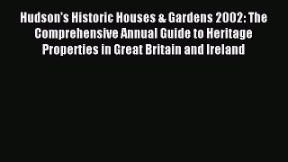 Read Hudson's Historic Houses & Gardens 2002: The Comprehensive Annual Guide to Heritage Properties