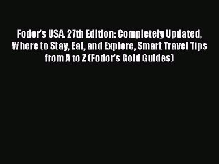 Read Fodor's USA 27th Edition: Completely Updated Where to Stay Eat and Explore Smart Travel