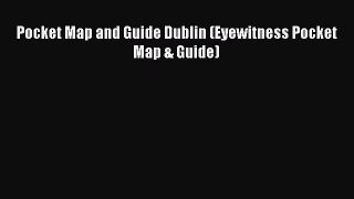 Read Pocket Map and Guide Dublin (Eyewitness Pocket Map & Guide) Ebook Free