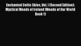 Read Enchanted Celtic Skies Vol. I (Second Edition): Mystical Moods of Ireland (Moods of Our