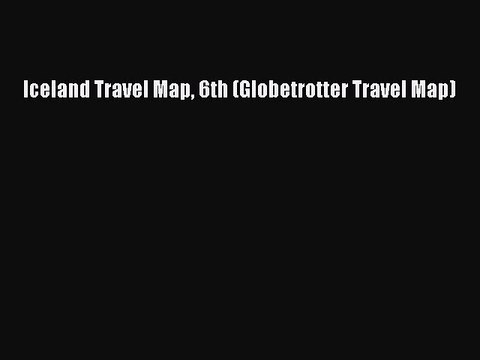 Read Iceland Travel Map 6th (Globetrotter Travel Map) Ebook Free
