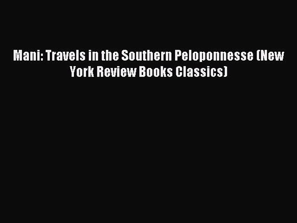 Read Mani: Travels in the Southern Peloponnesse (New York Review Books Classics) Ebook Free