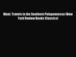 Read Mani: Travels in the Southern Peloponnesse (New York Review Books Classics) Ebook Free