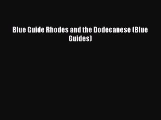 Download Blue Guide Rhodes and the Dodecanese (Blue Guides) Ebook Free