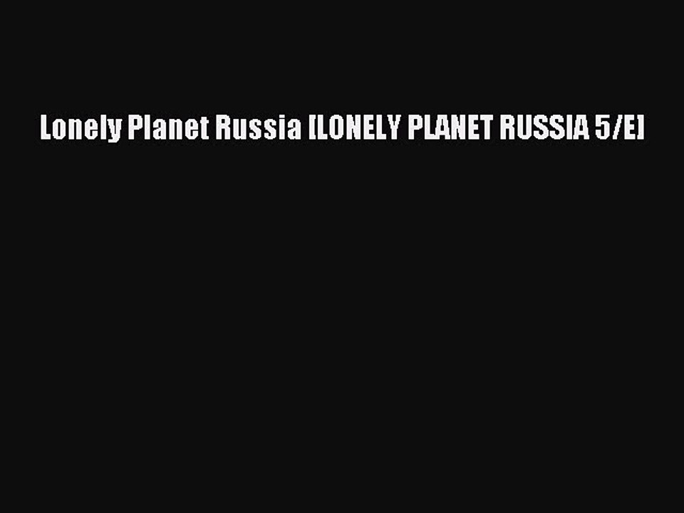 Download Lonely Planet Russia [LONELY PLANET RUSSIA 5/E] PDF Online