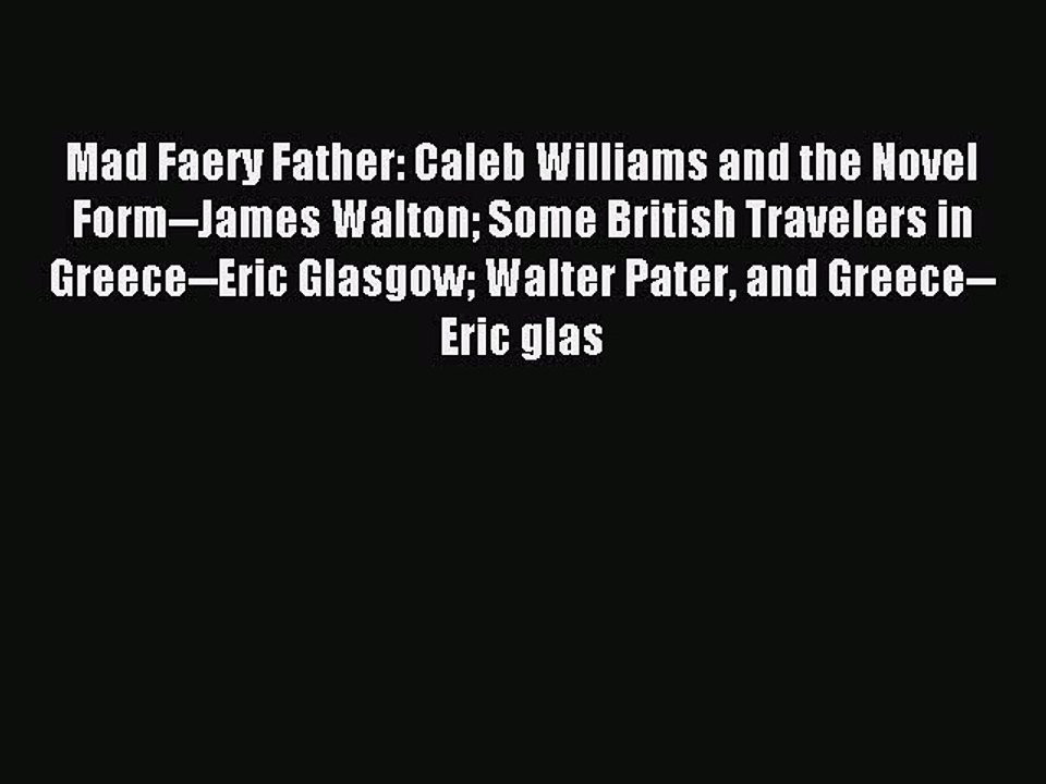 Read Mad Faery Father: Caleb Williams and the Novel Form--James Walton Some British Travelers