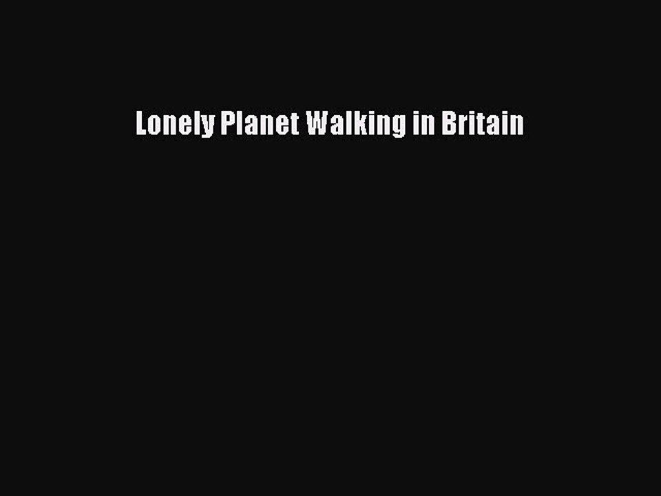 Read Lonely Planet Walking in Britain PDF Online
