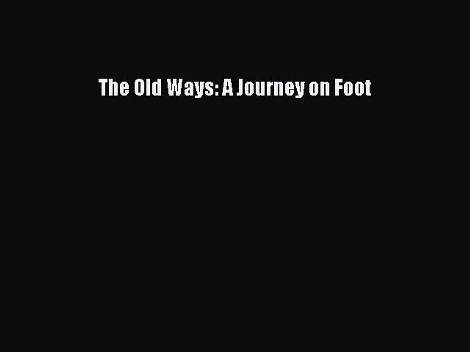 Read The Old Ways: A Journey on Foot Ebook Free