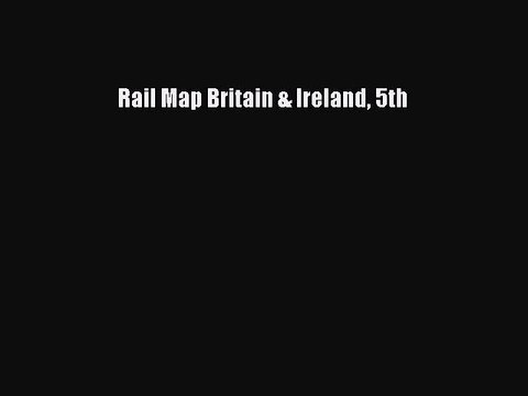 Read Rail Map Britain & Ireland 5th Ebook Free