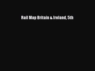 Read Rail Map Britain & Ireland 5th Ebook Free