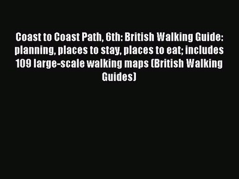 Read Coast to Coast Path 6th: British Walking Guide: planning places to stay places to eat