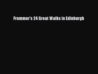 Read Frommer's 24 Great Walks in Edinburgh Ebook Free