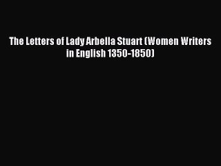 Download Video: Download The Letters of Lady Arbella Stuart (Women Writers in English 1350-1850) Ebook Online