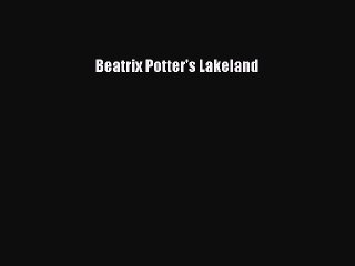 Read Beatrix Potter's Lakeland Ebook Free