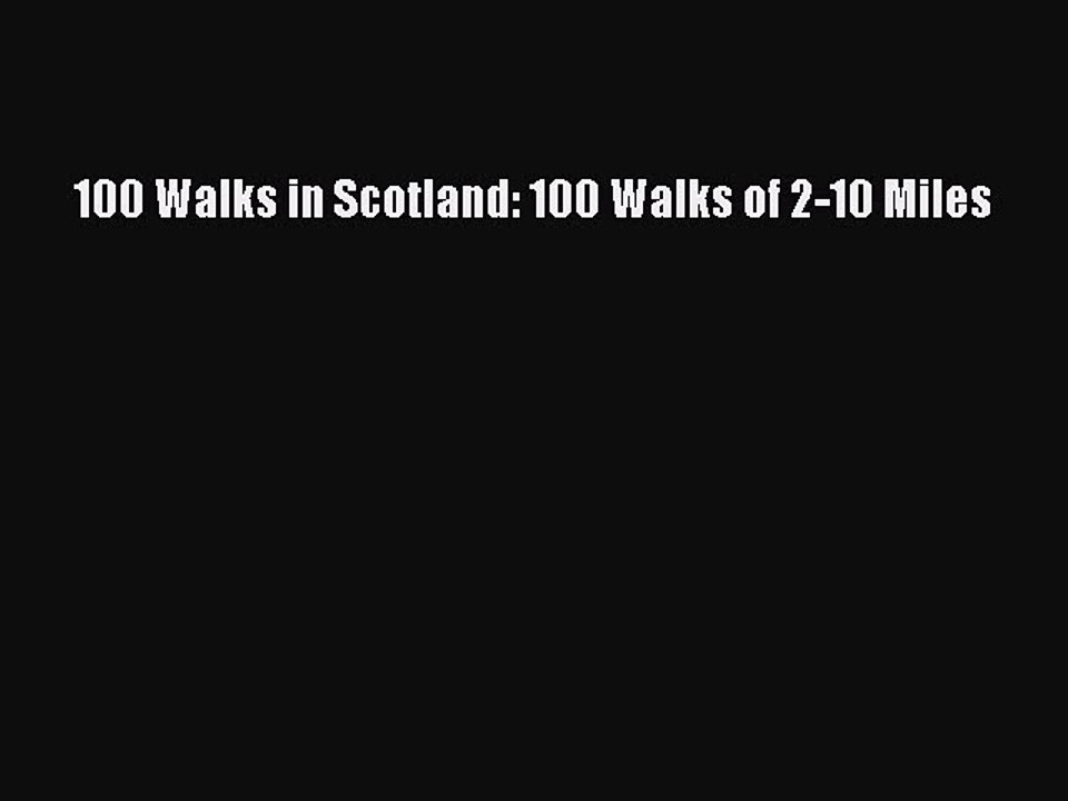 Read 100 Walks in Scotland: 100 Walks of 2-10 Miles Ebook Free
