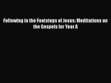 [PDF] Following in the Footsteps of Jesus: Meditations on the Gospels for Year A [Read] Full