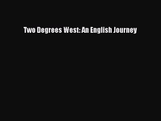Read Two Degrees West: An English Journey Ebook Free