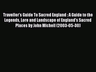 Read Traveller's Guide To Sacred England : A Guide to the Legends Lore and Landscape of England's