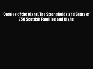 Read Castles of the Clans: The Strongholds and Seats of 750 Scottish Families and Clans Ebook