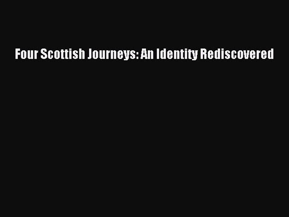 Read Four Scottish Journeys: An Identity Rediscovered Ebook Free