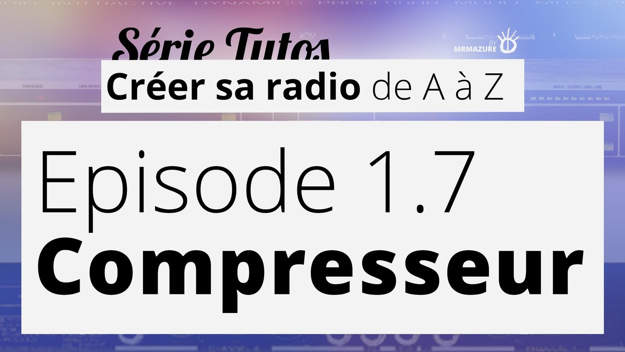 Créer sa radio - 1.7 - Régler un Compresseur