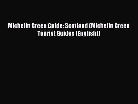 Read Michelin Green Guide: Scotland (Michelin Green Tourist Guides (English)) Ebook Free