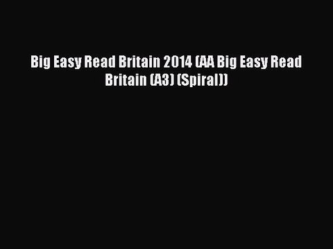 Download Big Easy Read Britain 2014 (AA Big Easy Read Britain (A3) (Spiral)) Ebook Free