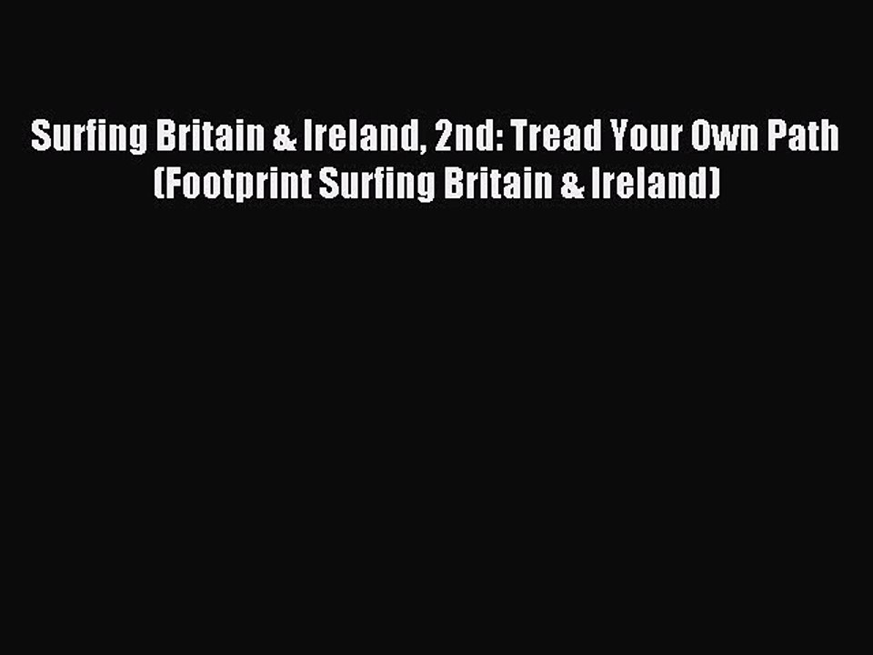 Read Surfing Britain & Ireland 2nd: Tread Your Own Path (Footprint Surfing Britain & Ireland)