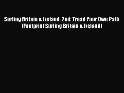 Read Surfing Britain & Ireland 2nd: Tread Your Own Path (Footprint Surfing Britain & Ireland)