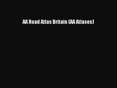 Download AA Road Atlas Britain (AA Atlases) PDF Free