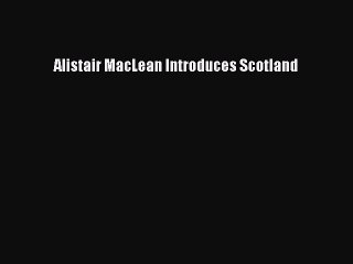 Download Alistair MacLean Introduces Scotland Ebook Free
