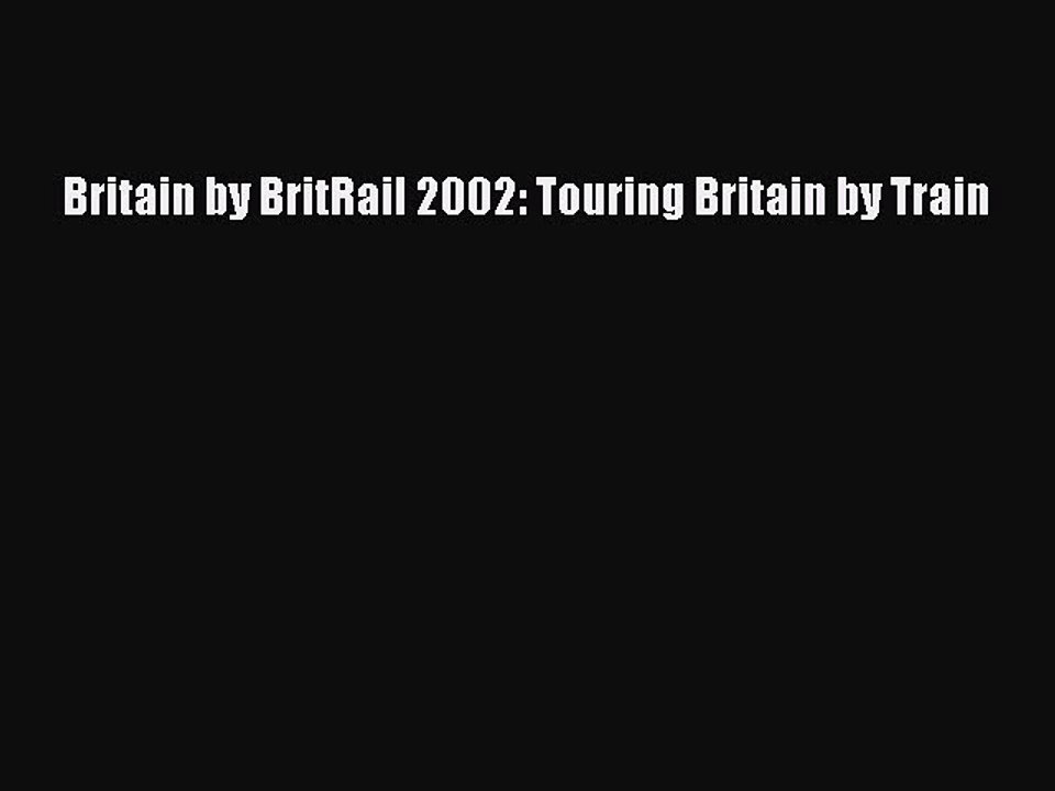 Read Britain by BritRail 2002: Touring Britain by Train Ebook Free