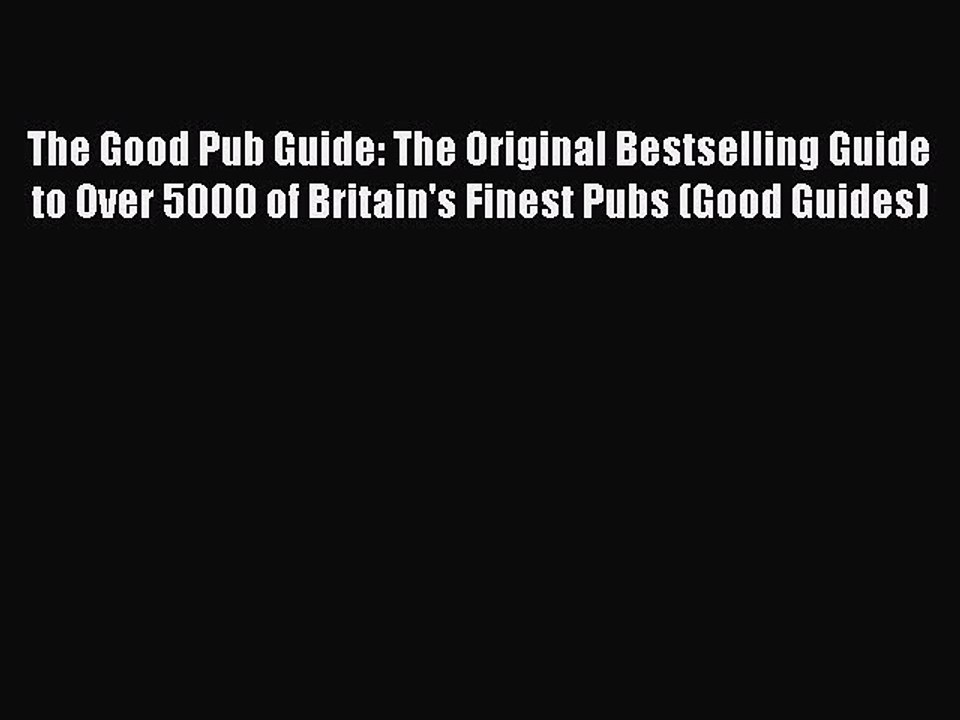 Read The Good Pub Guide: The Original Bestselling Guide to Over 5000 of Britain's Finest Pubs