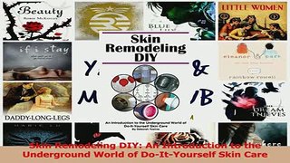 Read  Skin Remodeling DIY An Introduction to the Underground World of DoItYourself Skin Care Ebook Free