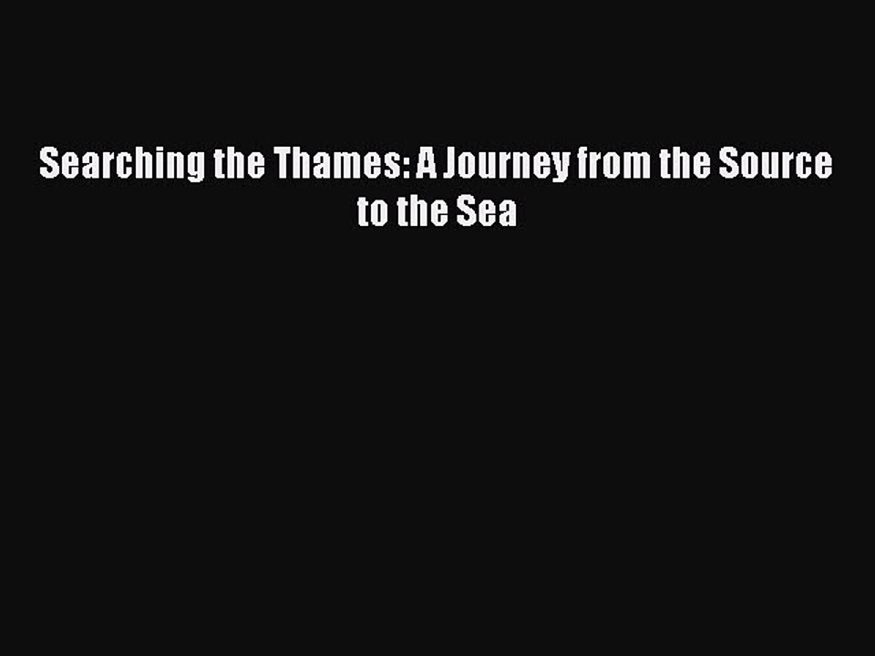 Read Searching the Thames: A Journey from the Source to the Sea Ebook Free