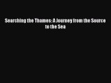 Read Searching the Thames: A Journey from the Source to the Sea Ebook Free