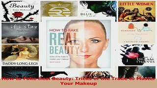 Download  How to Fake Real Beauty Tricks of the Trade to Master Your Makeup Ebook Free