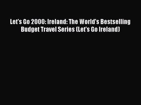 Read Let's Go 2000: Ireland: The World's Bestselling Budget Travel Series (Let's Go Ireland)