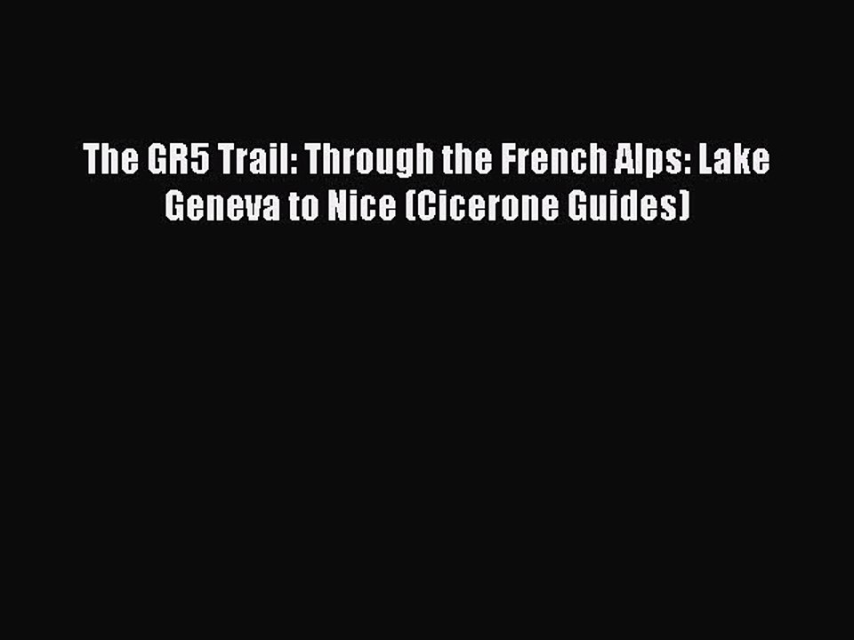 Download The GR5 Trail: Through the French Alps: Lake Geneva to Nice (Cicerone Guides) Ebook
