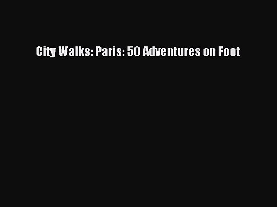 Read City Walks: Paris: 50 Adventures on Foot Ebook Free