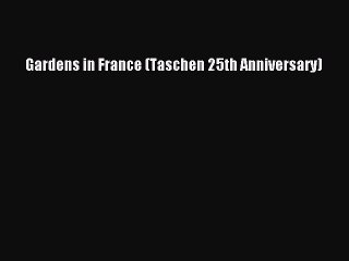 Download Gardens in France (Taschen 25th Anniversary) PDF Free