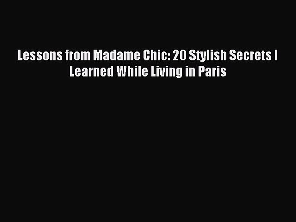 Read Lessons from Madame Chic: 20 Stylish Secrets I Learned While Living in Paris Ebook Free