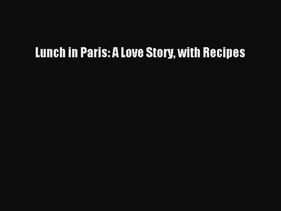 Read Lunch in Paris: A Love Story with Recipes Ebook Free