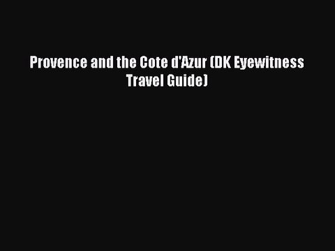Read Provence and the Cote d'Azur (DK Eyewitness Travel Guide) Ebook Free