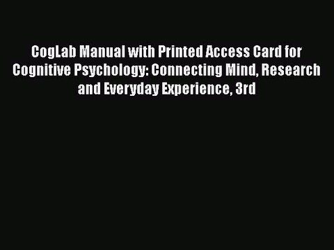 Download CogLab Manual with Printed Access Card for Cognitive Psychology: Connecting Mind Research