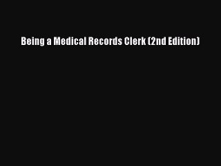 Download Being a Medical Records Clerk (2nd Edition) Free Books