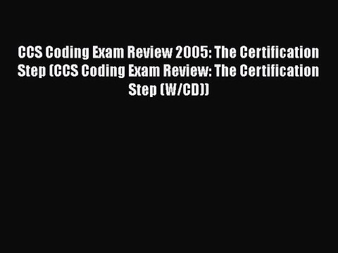PDF CCS Coding Exam Review 2005: The Certification Step (CCS Coding Exam Review: The Certification