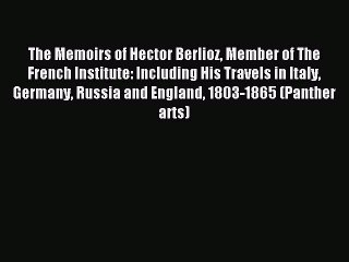 Download The Memoirs of Hector Berlioz Member of The French Institute: Including His Travels