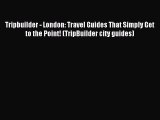 Read Tripbuilder - London: Travel Guides That Simply Get to the Point! (TripBuilder city guides)